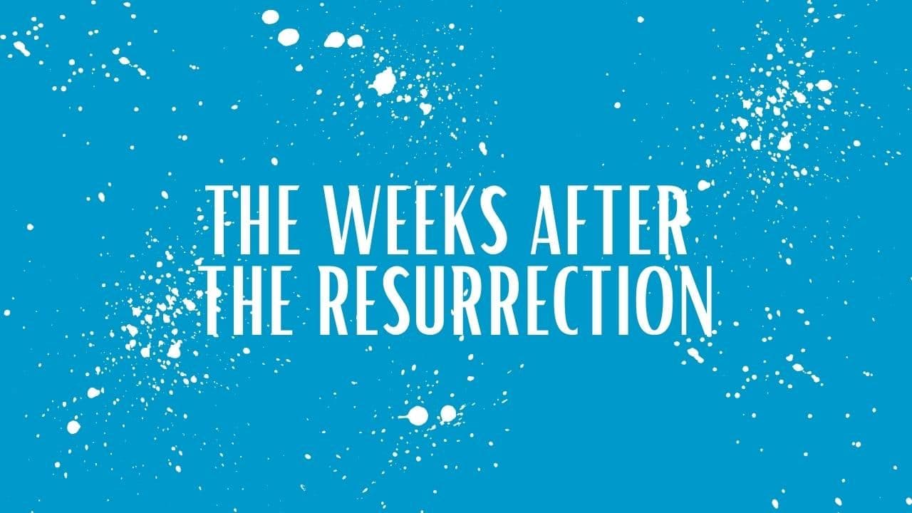 The Weeks After The Resurrection
