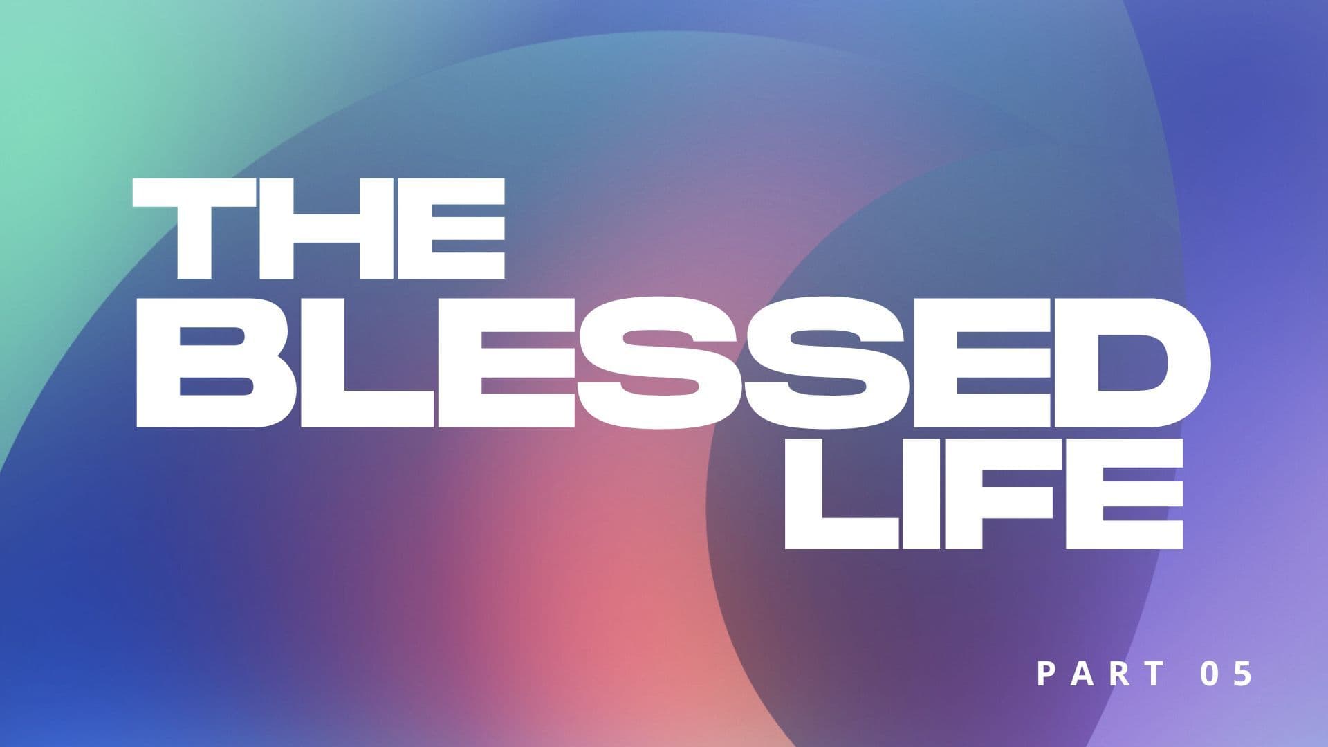 We can not experience The Blessed Life until we embrace mercy | The Blessed Life - Part 05